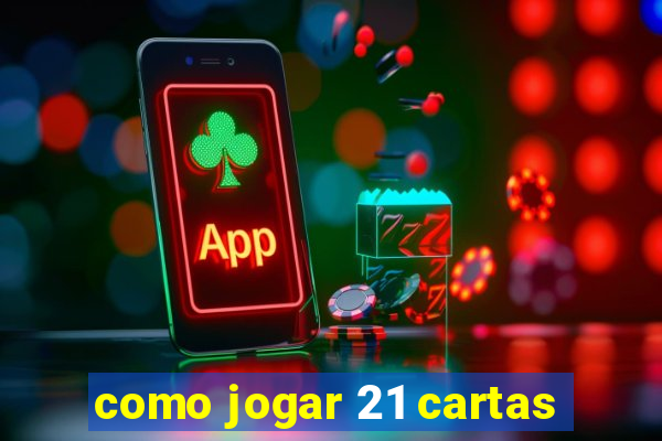 como jogar 21 cartas